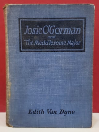 Item #1145032 Josie O'Gorman and The Meddlesome Major. Edith Van Dyne