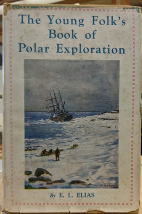 Item #1145095 The Young Folk's Book of Polar Exploration. E. L. Elias