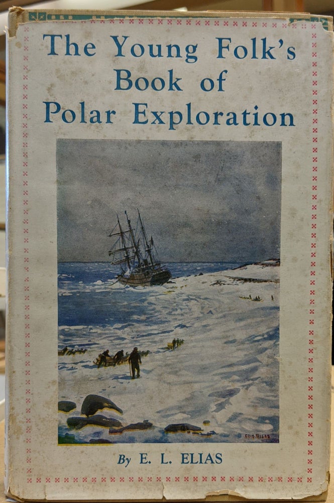 Item #1145095 The Young Folk's Book of Polar Exploration. E. L. Elias.