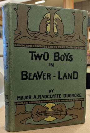Item #1145105 Two Boys in Beaver-Land. A. Radclyffe Dugmore