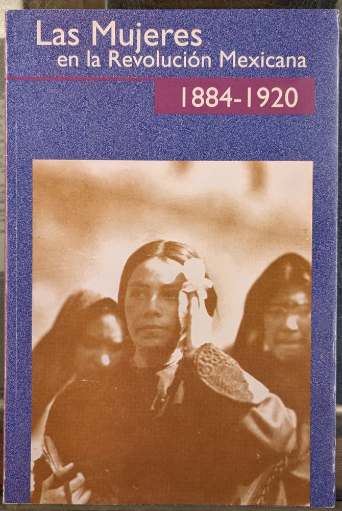 Item #1145226 Las Mujeres en la Revolucion Mexicana: Biografias de mujere revolucionarias, 1884-1920