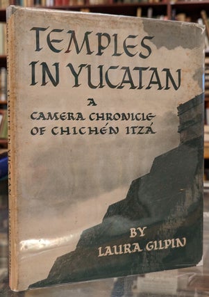 Item #1145238 Temples in Yucatan: A Camera Chronicle of Chichen Itza. Laura Gilpin
