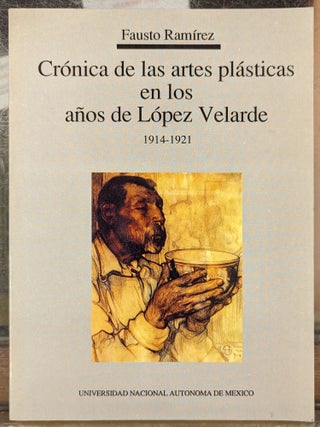 Item #1145252 Cronica de las artes plasticas en los anos de Lopez Velarde, 1914-1921. Fautso Ramirez