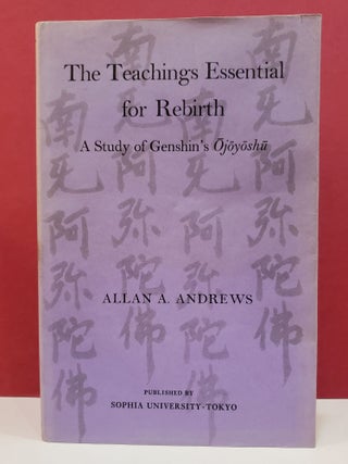 Item #1145310 The Teachings Essential for Rebirth: A Study of Genshin's Ōjōyōshū. Allan A....