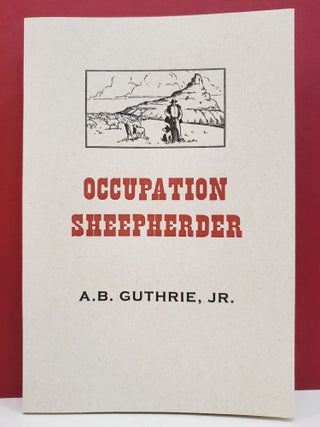 Item #1145329 Occupation Sheepherder. Helen Guthrie Miller A. B. Guthrie Jr., Charles Hood
