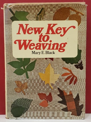 Item #1145353 New Key to Weaving: A Textbook of Hand Weaving for The Beginning Weaver. Mary E. Black
