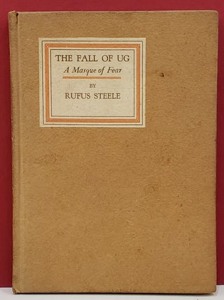 Item #1145375 The Fall of Ug: A Masque of Fear. Rufus Steele
