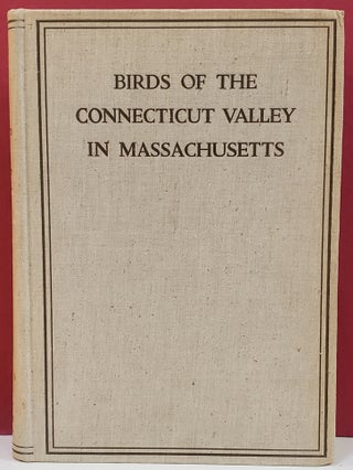 Item #1145504 Birds of the Connecticut Valley In Massachusetts. Samuel Atkins Eliot Jr Aaron...