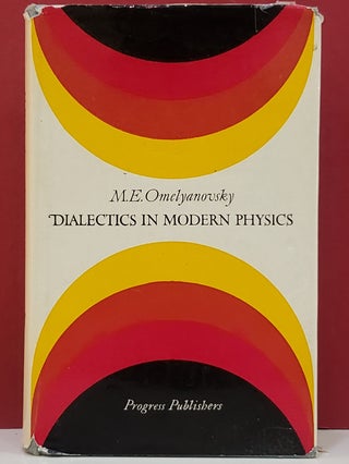 Item #1145566 Dialectics in Modern Physics. M. E. Omelyanovsky