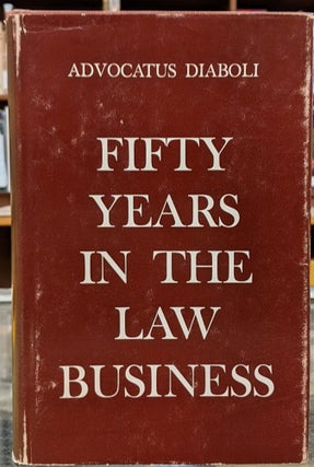 Item #1145606 Fifty Years in the Law Business. Advocatus Diaboli