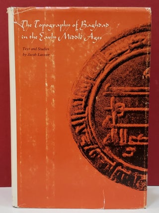 Item #1145759 The Topography of Baghdad in the Early Middle Ages: Text and Studies. Jacob Lassner