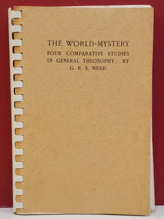 Item #1145884 The World-Mystery: Four Comparative Studies in General Theosophy. George Robert...