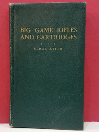 Item #1145893 Big Game Rifles and Cartidges. Elmer Keith