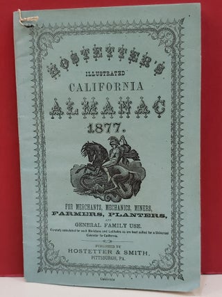 Item #1146125 Hostetter's Illustrated California Almanac 1877: For Merchants, Mechanics, Miners,...