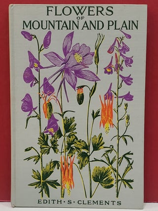 Item #1146142 Flowers of Mountain and Plain. Edith S. Clements