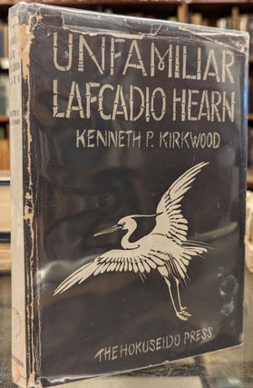 Item #1146198 Unfamiliar Lafcadio Hearn. Kenneth P. Kirkwood