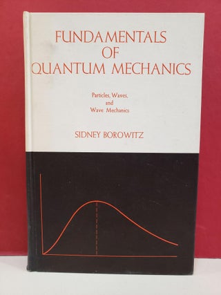 Item #1146272 Fundamentals of Quantum Mechanics: Particles, Waves, and Wave Mechanics. Sidney...