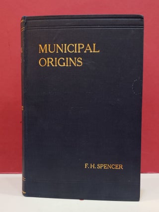 Item #1146392 Municipal Origins: An Account of English Private Bill Legislation Relating to Local...