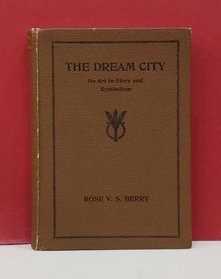 Item #1146555 The Dream City: Its Art in Story and Symbolism. Rose V. S. Berry