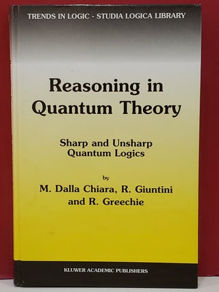 Item #1146595 Reasoning in Quantum Theory: Sharp and Unsharp Quantum Logics. R. Giuntini M. Dalla...
