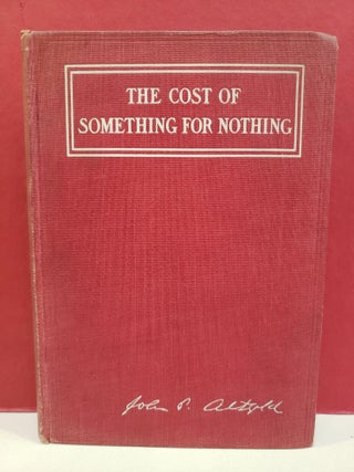 Item #1146654 The Cost of Something for Nothing. John Peter Altgeld