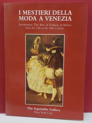 Item #1146671 I Mestieri della Moda a Venezia: Serenisstima: The Arts of Fashion in Venice from...