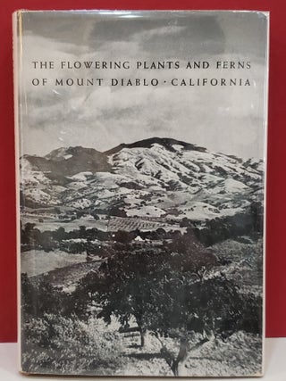 Item #1146693 The Flowering Plants and Ferns of Mount Diablo, California: Their Distribution and...