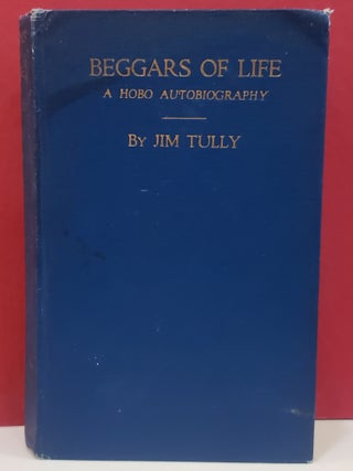 Item #1146715 Beggars of Life: A Hobo Autobiography. Jim Tully
