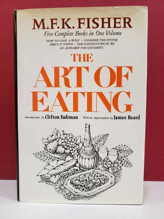 Item #1146727 The Art of Eating: Five Complete Books in One Volume. Clifton Fadiman M F. K....