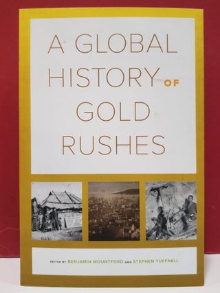 Item #1146769 A Global History of Gold Rushes. Stephen Tuffnell Benjamin Mountford