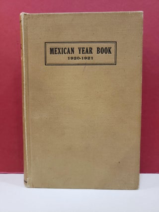 Item #1146879 The Mexican Year Book: The Standard Authority on Mexico: 1920/21. Robert Glass Cleland