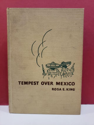Item #1146891 Tempest over Mexico: A Personal Chronicle. Rosa E. King