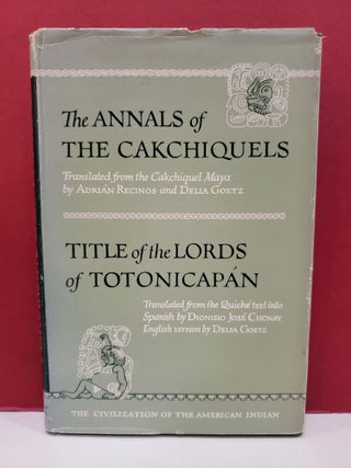 Item #1146912 The Annals of the Cakchiquels: Title of the Lords of Totonicapan. Francisco...