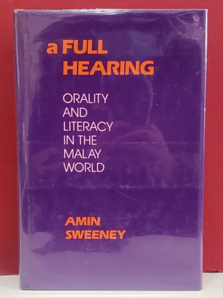 Item #1147094 A Full Hearing: Orality and Literacy in The Malay World. Amin Sweeney