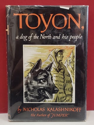 Item #1147118 Toyon, A Dog of the North and His People. Nicholas Kalashnikoff