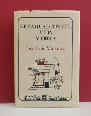Item #1147232 Nezahualcoyotl Vida y Obra. Jose Luis Martinez