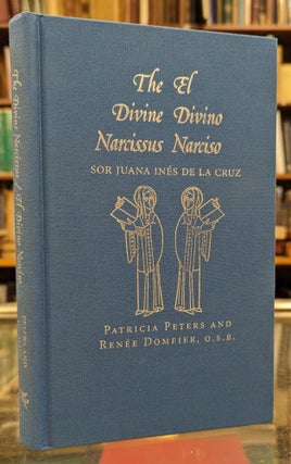 Item #1147257 The Divine Narcissus / El Divino Narciso. Sor Juana Ines de la Cruz, Patricia A....