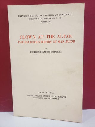 Item #1147355 Clown at the Altar: The Religious Poetry of Max Jacob. Judith Morganroth Schneider