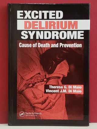 Item #1147372 Excited Delirium Syndrome: Cause of Death and Prevention. Vincent J. M. Di Maio...
