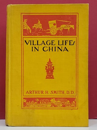 Item #1147405 Village Life in China: A Study in Sociology. Arthur H. Smith