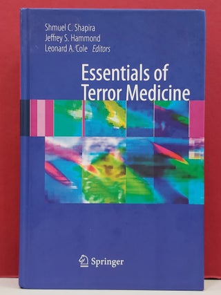 Item #1147510 Essentials of Terror Medicine. Jeffrey S. Hammond Shmuel C. Shapira, Leonard A. Cole
