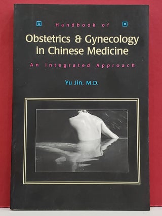 Item #1147512 Handbook of Obstetrics & Gynecology in Chinese Medicine: An Integrated Approach. M....