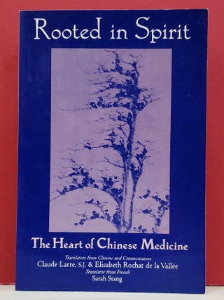 Item #1147516 Rooted in Spirit: The Heart of Chinese Medicine. Sarah Stang