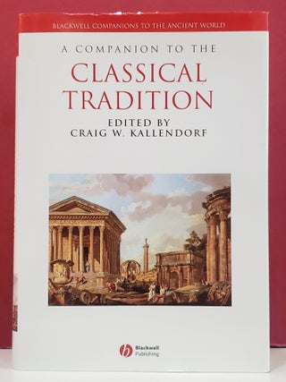 Item #1147530 A Companion to The Classical Tradition. Craig Kallendorf