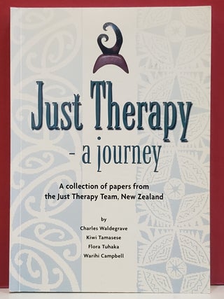 Item #1147533 Just Therapy, A Journey: A Collection of Papers from the Just Therapy Team, New...
