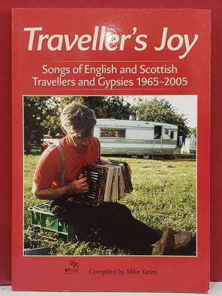 Item #1147659 Traveller's Joy: Song of English and Scottish Travellers and Gypsies 1965-2005....