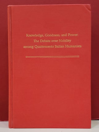 Item #1148183 Knowledge, Goodness, and Power: The Debate over Nobility among Quattrocento Italian...