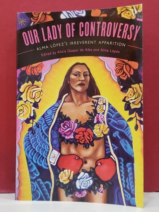 Item #1148630 Our Lady of Controversy: Alma López's "Irreverent Apparition" Alma López...