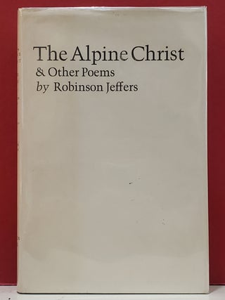 Item #1151921 The Alpine Christ & Other Poems. Robinson Jeffers