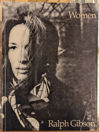 Item #115237 Ralph Gibson: Women. Alexandra Anderson-Spivy, Timothy A. Eaton, Miles Barth, Int, fwd